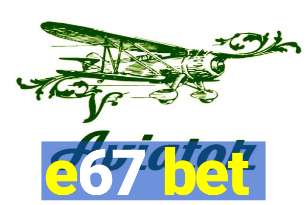 e67 bet